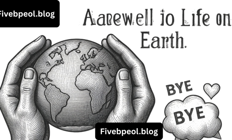 Farewell to Life on Earth